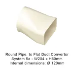 System 5a - Round Pipe, to Flat Duct Convertor 120mm